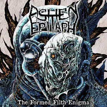 Ashen Epitaph : The Formed Filth Enigma